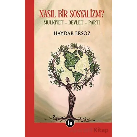 Nasıl Bir Sosyalizm? Mülkiyet - Devlet - Parti - Haydar Ersöz - La Kitap