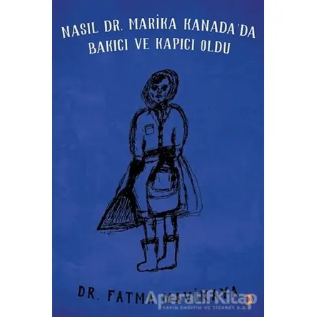 Nasıl Dr. Marika Kanada’da Bakıcı ve Kapıcı Oldu - Fatma Mavikaya - Cinius Yayınları
