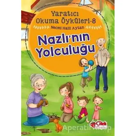 Nazlının Yolculuğu - Yaratıcı Okuma Öyküleri 8 - Necmi Halil Aytan - Çilek Kitaplar