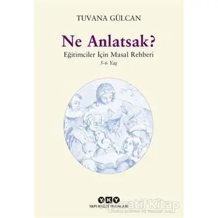 Ne Anlatsak? - Tuvana Gülcan - Yapı Kredi Yayınları