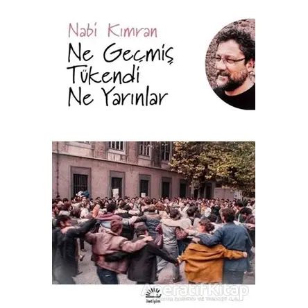 Ne Geçmiş Tükendi Ne Yarınlar - Nabi Kımran - İletişim Yayınevi