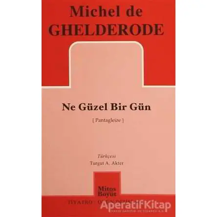 Ne Güzel Bir Gün - Michel de Ghelderode - Mitos Boyut Yayınları