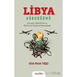 Libya Kördüğümü - Ufuk Necat Taşçı - Tezkire