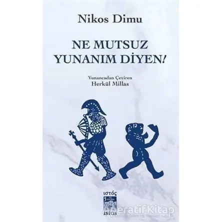 Ne Mutsuz Yunanım Diyen! - Nikos Dimu - İstos Yayıncılık