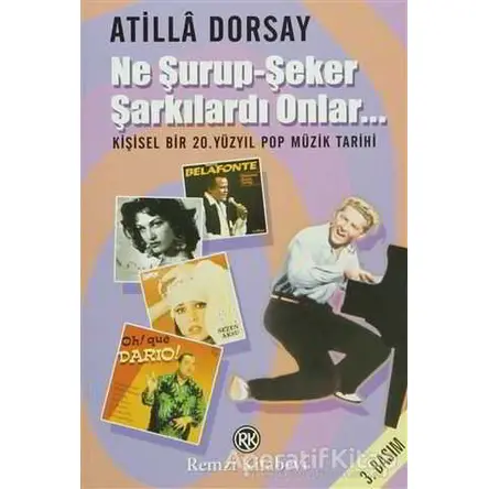 Ne Şurup-Şeker Şarkılardı Onlar... - Atilla Dorsay - Remzi Kitabevi