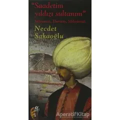 Saadetim Yıldızı Sultanım - Necdet Sakaoğlu - Oğlak Yayıncılık