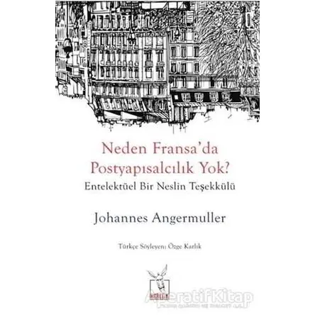 Neden Fransa’da Postyapısalcılık Yok? - Johannes Angermuller - Heretik Yayıncılık