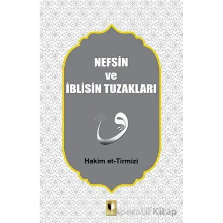 Nefsin ve İblisin Tuzakları - Hakim Tirmizi - Ehil Yayınları