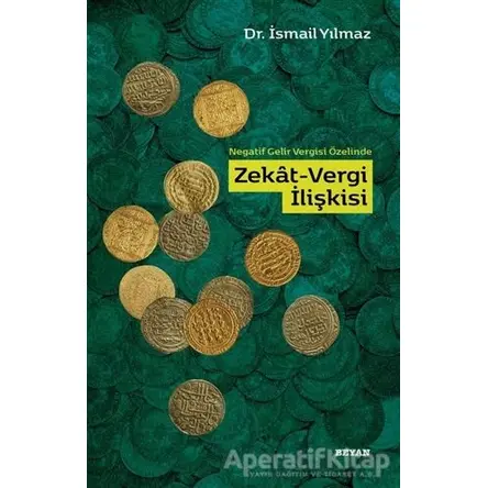 Negatif Gelir Vergisi Özelinde Zekat-Vergi İlişkisi - İsmail Yılmaz - Beyan Yayınları