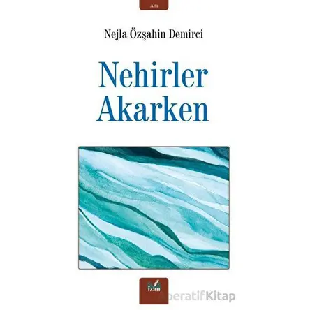 Nehirler Akarken - Nejla Özşahin Demirci - İzan Yayıncılık