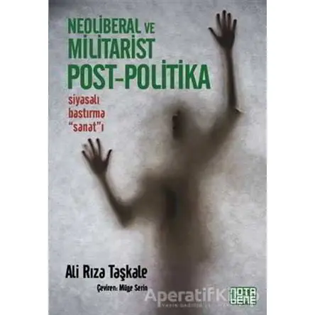 Neoliberal ve Militarist Post - Politika - Ali Rıza Taşkale - Nota Bene Yayınları