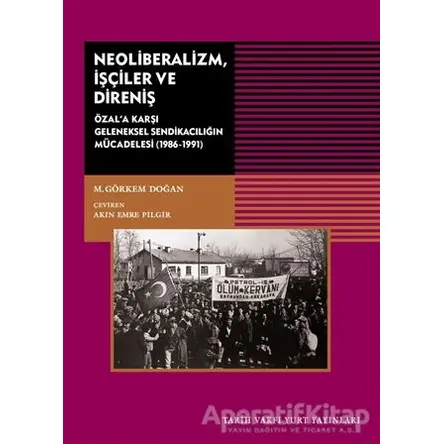 Neoliberalizm, İşçiler ve Direniş - M. Görkem Doğan - Tarih Vakfı Yurt Yayınları