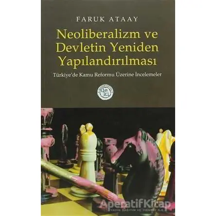 Neoliberalizm ve Devletin Yeniden Yapılandırılması Türkiye’de Kamu Reformu Üzerine İncelemeler