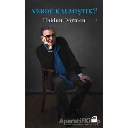 Nerde Kalmıştık? - Haldun Dormen - Doğan Kitap