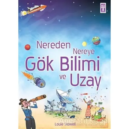 Nereden Nereye Gök Bilimi ve Uzay - Louie Stowell - Genç Timaş