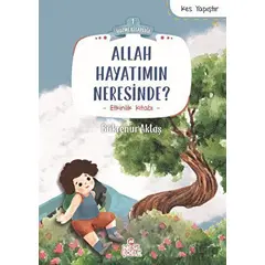 Allah Hayatımın Neresinde? - Bükrenur Aktaş - Nesil Çocuk Yayınları