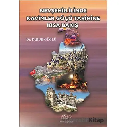 Nevşehir İlinde Kavimler Göçü Tarihine Kısa Bakış - Faruk Güçlü - Ürün Yayınları