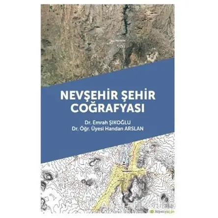 Nevşehir Şehir Coğrafyası - Emrah Şıkoğlu - Hiperlink Yayınları