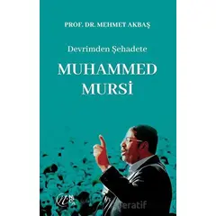 Devrimden Şehadete Muhammed Mursi - Mehmet Akbaş - Nida Yayınları