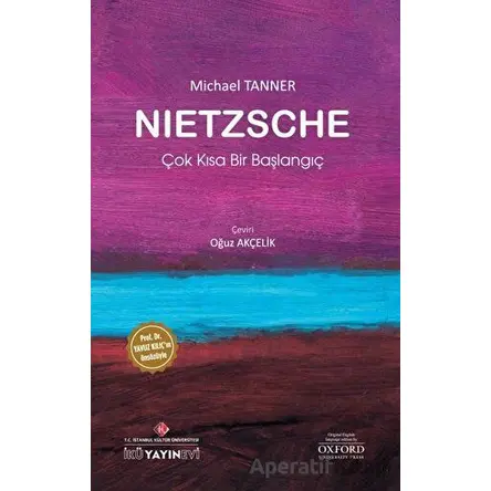 Nietzsche: Çok Kısa Bir Başlangıç - Michael Tanner - İstanbul Kültür Üniversitesi - İKÜ Yayınevi