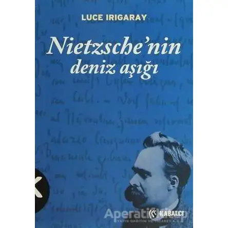 Nietzsche’nin Deniz Aşığı - Luce Irigaray - Kabalcı Yayınevi