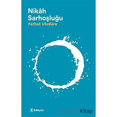 Nikah Sarhoşluğu - Ferhat Uludere - Edisyon Kitap