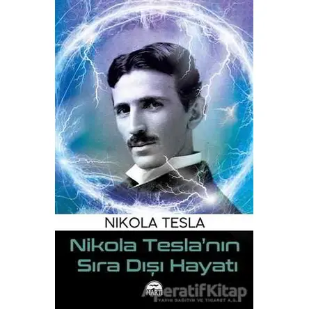 Nikola Tesla’nın Sıra Dışı Hayatı - Nikola Tesla - Martı Yayınları