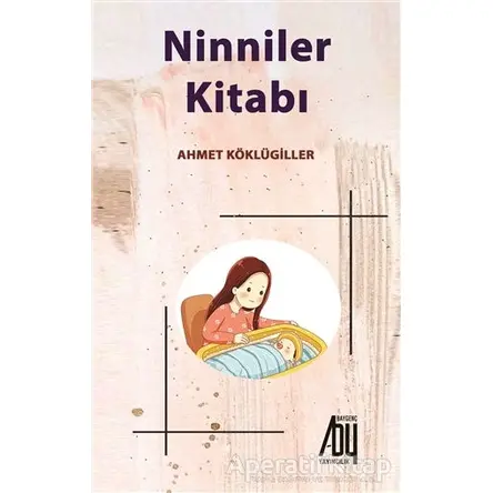 Ninniler Kitabı - Ahmet Köklügiller - Baygenç Yayıncılık