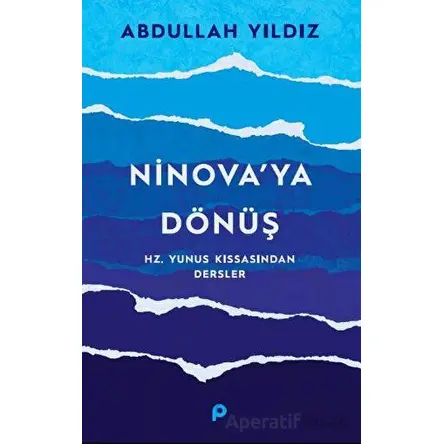 Ninova’ya Dönüş - Hz. Yunus Kıssasından Dersler - Abdullah Yıldız - Pınar Yayınları