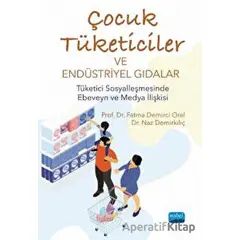 Çocuk Tüketiciler Ve Endüstriyel Gıdalar - Tüketici Sosyalleşmesinde Ebeveyn Ve Medya İlişkisi