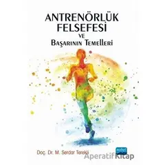 Antrenörlük Felsefesi ve Başarının Temelleri - M. Serdar Terekli - Nobel Akademik Yayıncılık