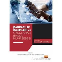 Bankacılık İşlemleri ve Uygulamalı Banka Muhasebesi - Bora Topal - Nobel Akademik Yayıncılık