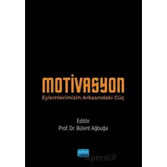 Motivasyon - Eylemlerimizin Arkasındaki Güç - Bülent Aybuğa - Nobel Akademik Yayıncılık