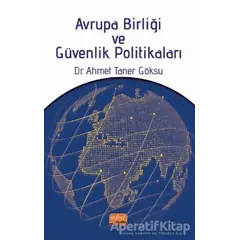 Avrupa Birliği ve Güvenlik Politikaları - Ahmet Taner Göksu - Nobel Bilimsel Eserler