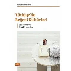 Türkiye’de Beğeni Kültürleri - Öznur Yılmaz Altun - Nobel Bilimsel Eserler