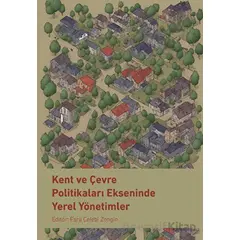 Kent ve Çevre Politikaları Ekseninde Yerel Yönetimler - Kolektif - Nobel Bilimsel Eserler