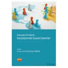 Dünyadan Örneklerle Karşılaştırmalı Siyasal Sistemler - Yeliz Kulalı Martin - Nobel Bilimsel Eserler