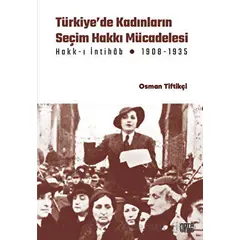 Türkiye’de Kadınların Seçim Hakkı (Hakk-ı İntihâb) Mücadelesi 1908-1935
