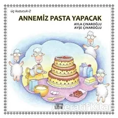 Annemiz Pasta Yapacak - Üç Kuzucuk 2 - Ayla Çınaroğlu - Nota Bene Yayınları