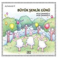 Büyük Şenlik Günü - Üç Kuzucuk 3 - Ayla Çınaroğlu - Nota Bene Yayınları