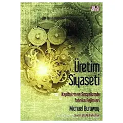 Üretim Siyaseti Kapitalizm ve Sosyalizmde Fabrika Rejimleri - Mchael Burawoy - Nota Bene Yayınları
