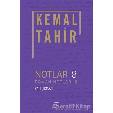 Notlar 8 - Roman Notları 2 - Batı Çıkmazı - Kemal Tahir - İthaki Yayınları