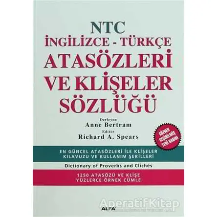 NTC İngilizce - Türkçe Atasözleri ve Klişeler Sözlüğü - Anne Bertram - Alfa Yayınları