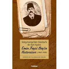 Süleymaniyeden İstanbula Bir Kürt Aydını Emin Feyzi Beyin Hatıraları (1862-1929)