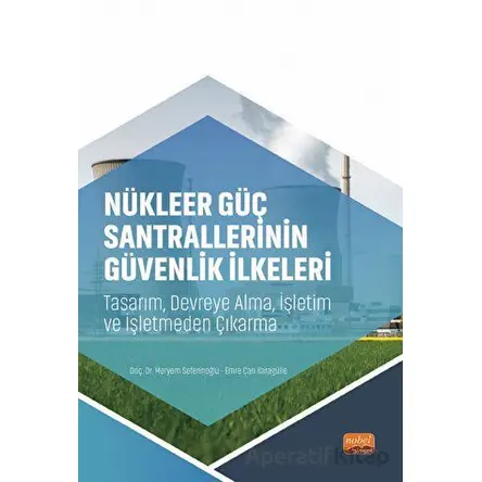 Nükleer Güç Santrallerinin Güvenlik İlkeleri - Tasarım, Devreye Alma, İşletim ve İşletmeden Çıkarma