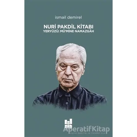 Nuri Pakdil Kitabı - Yeryüzü Mü’mine Namazgah - İsmail Demirel - Mgv Yayınları