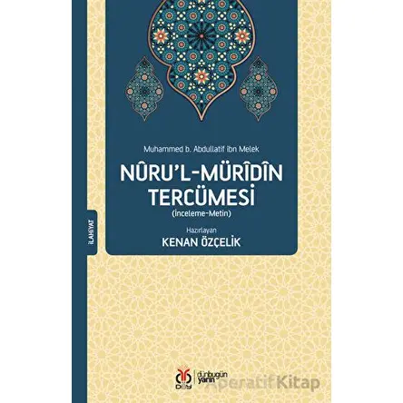 Nuru’l-Müridin Tercümesi (İnceleme-Metin) - Muhammed b. Abdullatif ibn Melek - DBY Yayınları