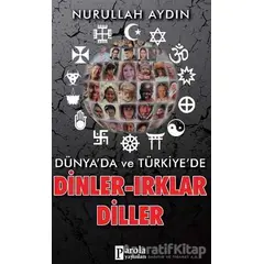 Dünyada ve Türkiyede Dinler-Irklar-Diller - Nurullah Aydın - Parola Yayınları