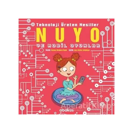 Nuyo ve Mobil Oyunlar - Teknoloji Üreten Nesiller - Zeynep Kömürcü - Abaküs Kitap