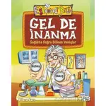 Gel De İnanma - Sağlıkta Doğru Bilinen Yanlışlar - Dilara Sarı - Eğlenceli Bilgi Yayınları